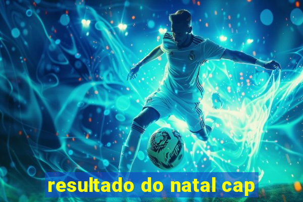 resultado do natal cap